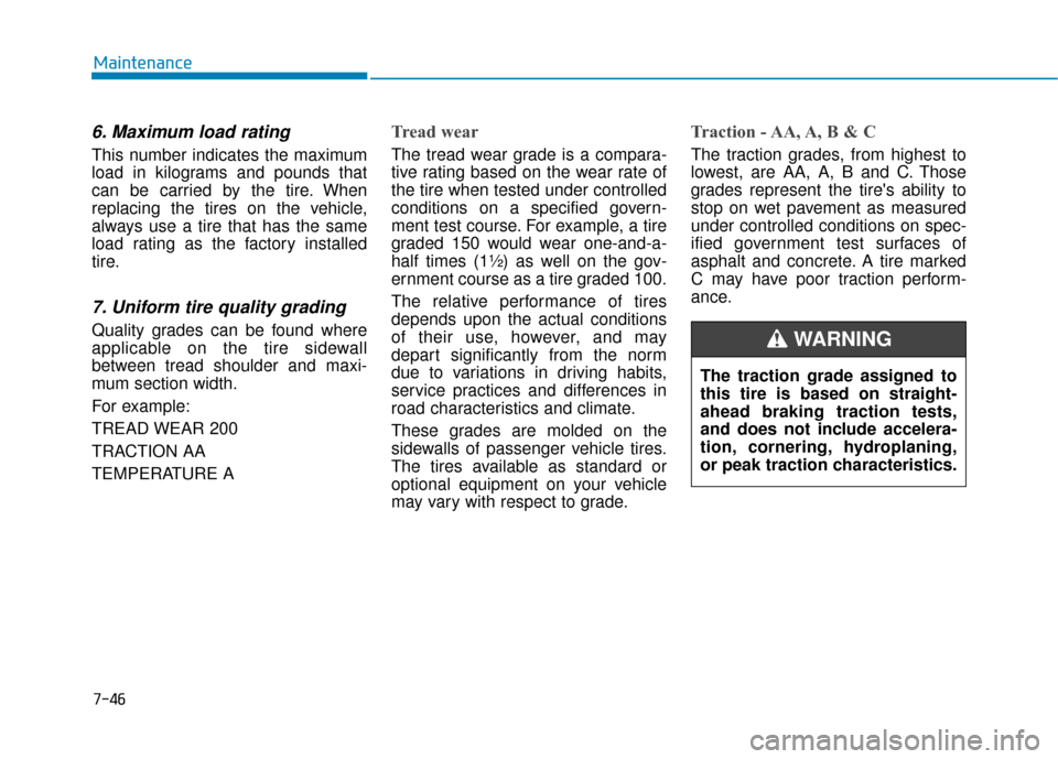 Hyundai Kona 2020 Owners Manual 7-46
Maintenance
6. Maximum load rating
This number indicates the maximum
load in kilograms and pounds that
can be carried by the tire. When
replacing the tires on the vehicle,
always use a tire that Hyundai Kona 2020 Owners Manual 7-46
Maintenance
6. Maximum load rating
This number indicates the maximum
load in kilograms and pounds that
can be carried by the tire. When
replacing the tires on the vehicle,
always use a tire that
