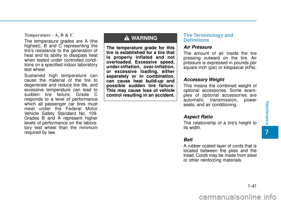 Hyundai Kona 2020  Owners Manual 7-47
7
Maintenance
Temperature - A, B & C
The temperature grades are A (the
highest), B and C representing the
tire’s resistance to the generation of
heat and its ability to dissipate heat
when test
