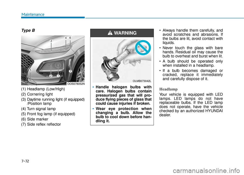 Hyundai Kona 2020  Owners Manual 7-72
Maintenance
Type B
(1) Headlamp (Low/High)
(2) Cornering light
(3) Daytime running light (if equipped)
/Position lamp
(4) Turn signal lamp
(5) Front fog lamp (if equipped)
(6) Side marker
(7) Sid