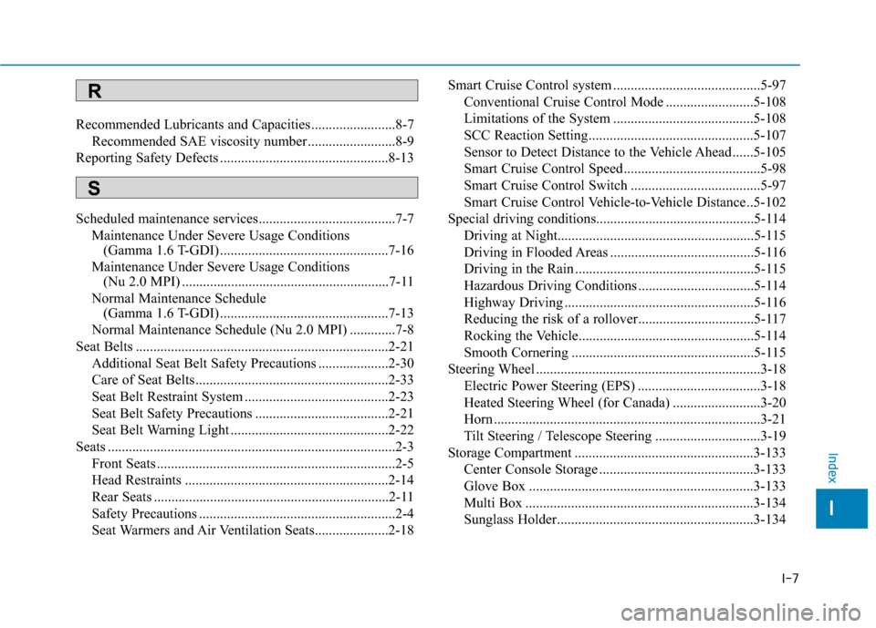 Hyundai Kona 2020  Owners Manual I-7
Recommended Lubricants and Capacities ........................8-7Recommended SAE viscosity number .........................8-9
Reporting Safety Defects ............................................