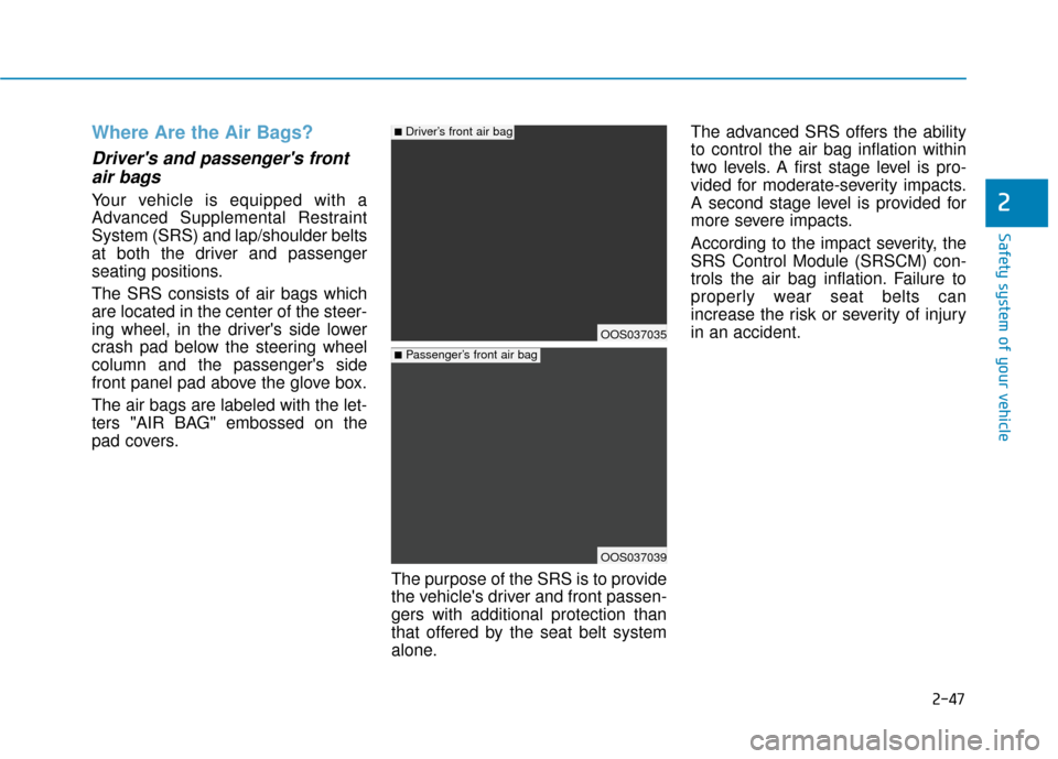 Hyundai Kona 2020 Repair Manual 2-47
Safety system of your vehicle
2
Where Are the Air Bags?
Drivers and passengers frontair bags
Your vehicle is equipped with a
Advanced Supplemental Restraint
System (SRS) and lap/shoulder belt Hyundai Kona 2020 Repair Manual 2-47
Safety system of your vehicle
2
Where Are the Air Bags?
Drivers and passengers frontair bags
Your vehicle is equipped with a
Advanced Supplemental Restraint
System (SRS) and lap/shoulder belt