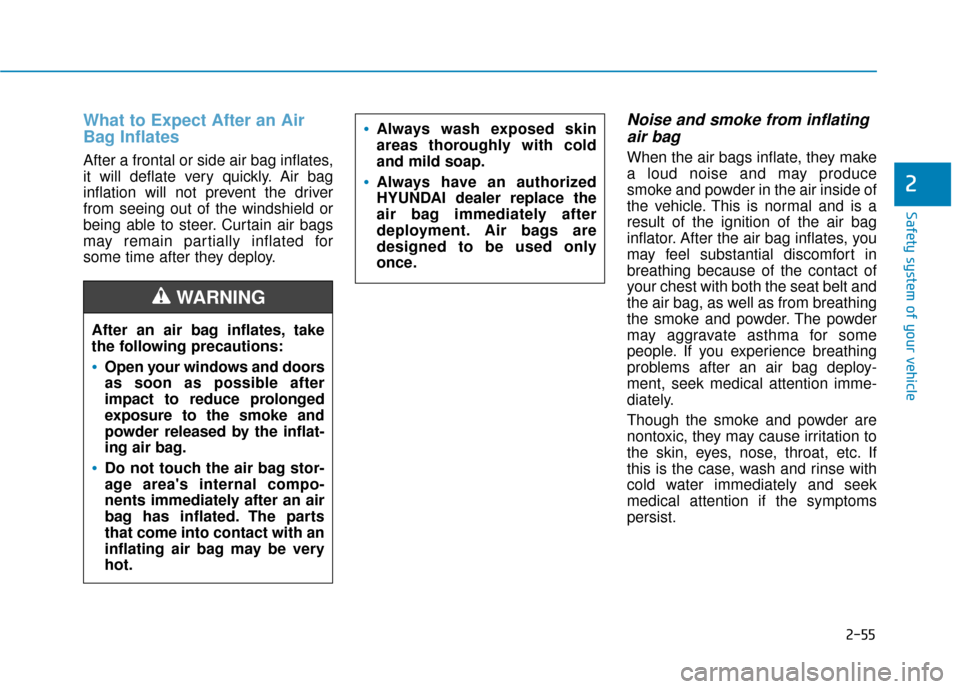Hyundai Kona 2020 Manual PDF 2-55
Safety system of your vehicle
2
What to Expect After an Air
Bag Inflates
After a frontal or side air bag inflates,
it will deflate very quickly. Air bag
inflation will not prevent the driver
fro Hyundai Kona 2020 Manual PDF 2-55
Safety system of your vehicle
2
What to Expect After an Air
Bag Inflates
After a frontal or side air bag inflates,
it will deflate very quickly. Air bag
inflation will not prevent the driver
fro