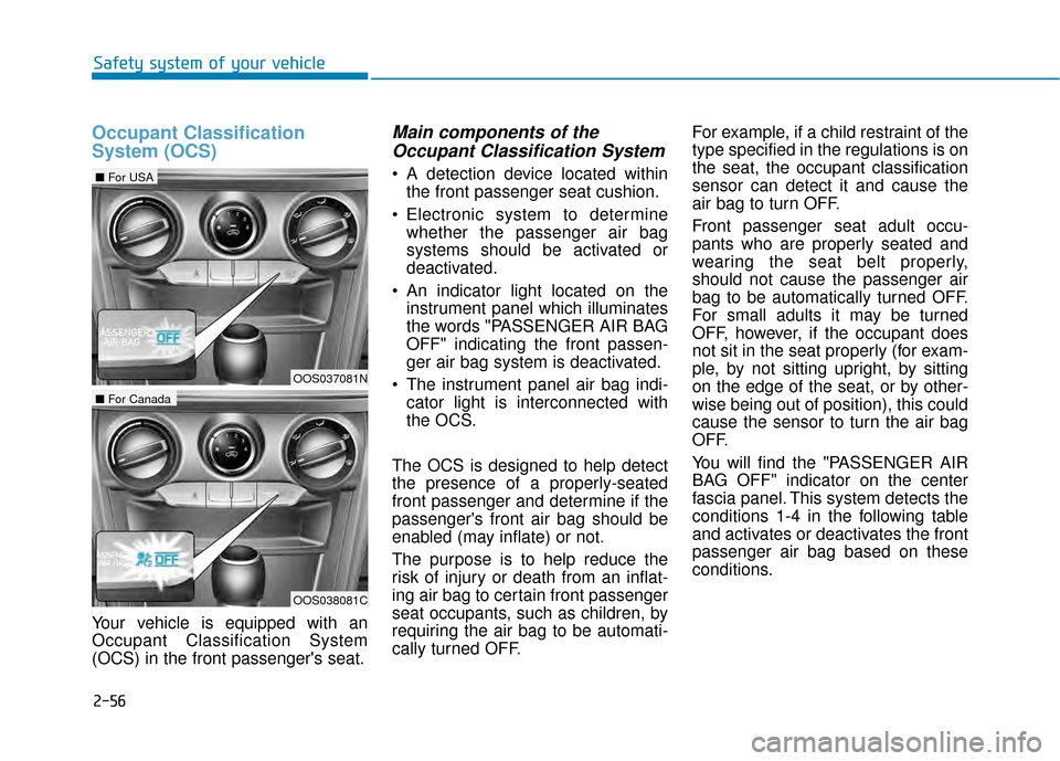Hyundai Kona 2020 Manual PDF 2-56
Safety system of your vehicle
Occupant Classification
System (OCS)
Your vehicle is equipped with an
Occupant Classification System
(OCS) in the front passengers seat.
Main components of theOccup Hyundai Kona 2020 Manual PDF 2-56
Safety system of your vehicle
Occupant Classification
System (OCS)
Your vehicle is equipped with an
Occupant Classification System
(OCS) in the front passengers seat.
Main components of theOccup
