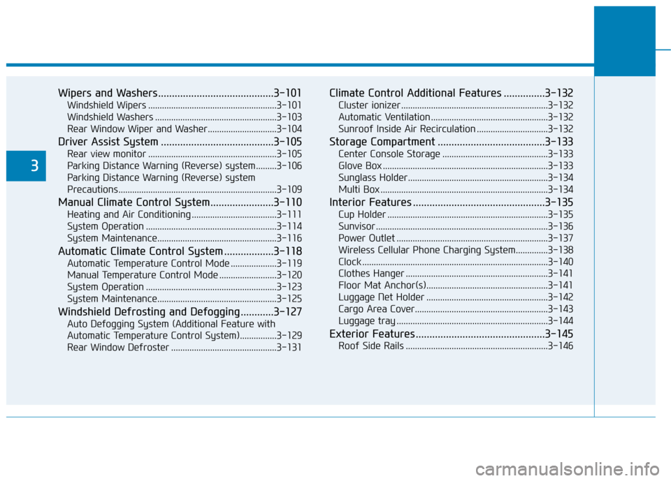 Hyundai Kona 2020  Owners Manual Wipers and Washers..........................................3-101
Windshield Wipers ........................................................3-101
Windshield Washers ...................................