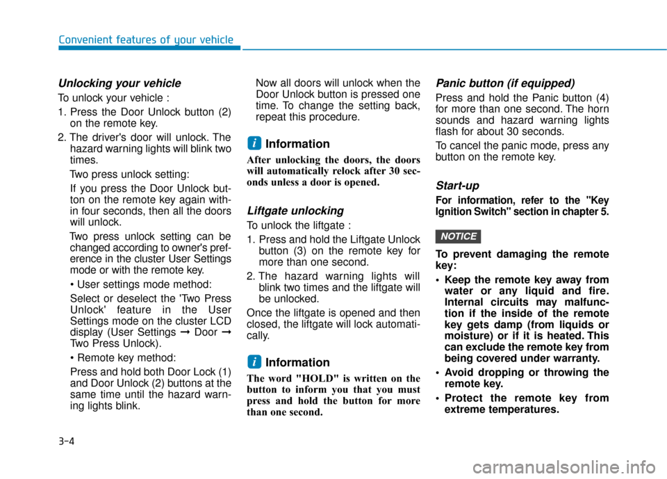 Hyundai Kona 2020  Owners Manual 3-4
Unlocking your vehicle
To unlock your vehicle :
1. Press the Door Unlock button (2)on the remote key.
2. The drivers door will unlock. The hazard warning lights will blink two
times.
Two press un