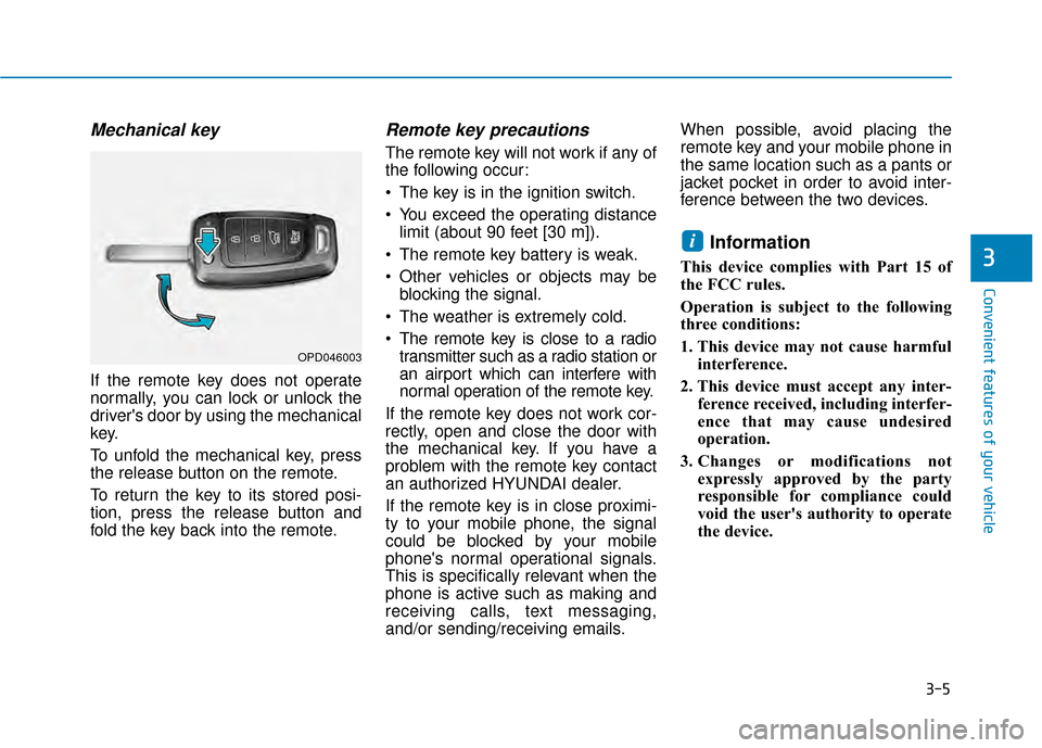 Hyundai Kona 2020  Owners Manual 3-5
Convenient features of your vehicle
Mechanical key 
If the remote key does not operate
normally, you can lock or unlock the
drivers door by using the mechanical
key.
To unfold the mechanical key,