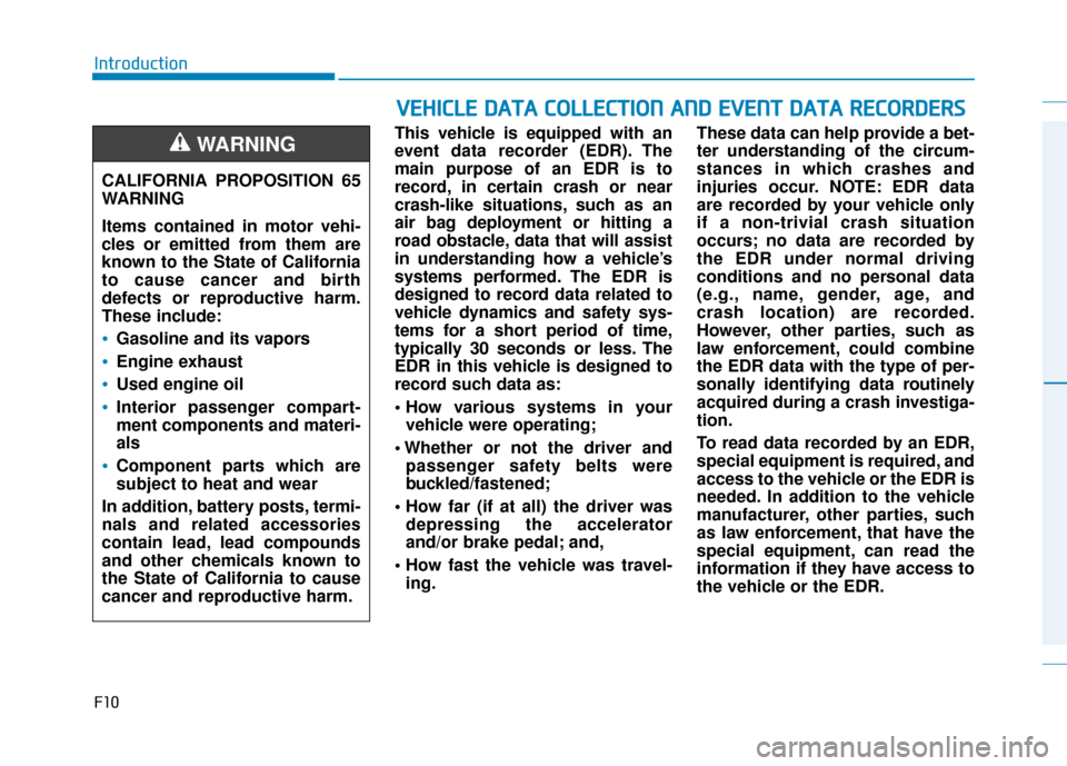 Hyundai Kona 2020 Owners Manual F10
IntroductionThis vehicle is equipped with an
event data recorder (EDR). The
main purpose of an EDR is to
record, in certain crash or near
crash-like situations, such as an
air bag deployment or hi Hyundai Kona 2020 Owners Manual F10
IntroductionThis vehicle is equipped with an
event data recorder (EDR). The
main purpose of an EDR is to
record, in certain crash or near
crash-like situations, such as an
air bag deployment or hi