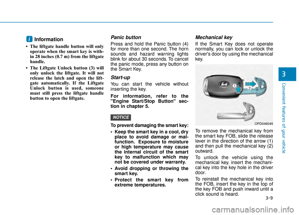 Hyundai Kona 2020  Owners Manual 3-9
Convenient features of your vehicle
Information
• The liftgate handle button will onlyoperate when the smart key is with-
in 28 inches (0.7 m) from the liftgate
handle.
• The Liftgate Unlock b