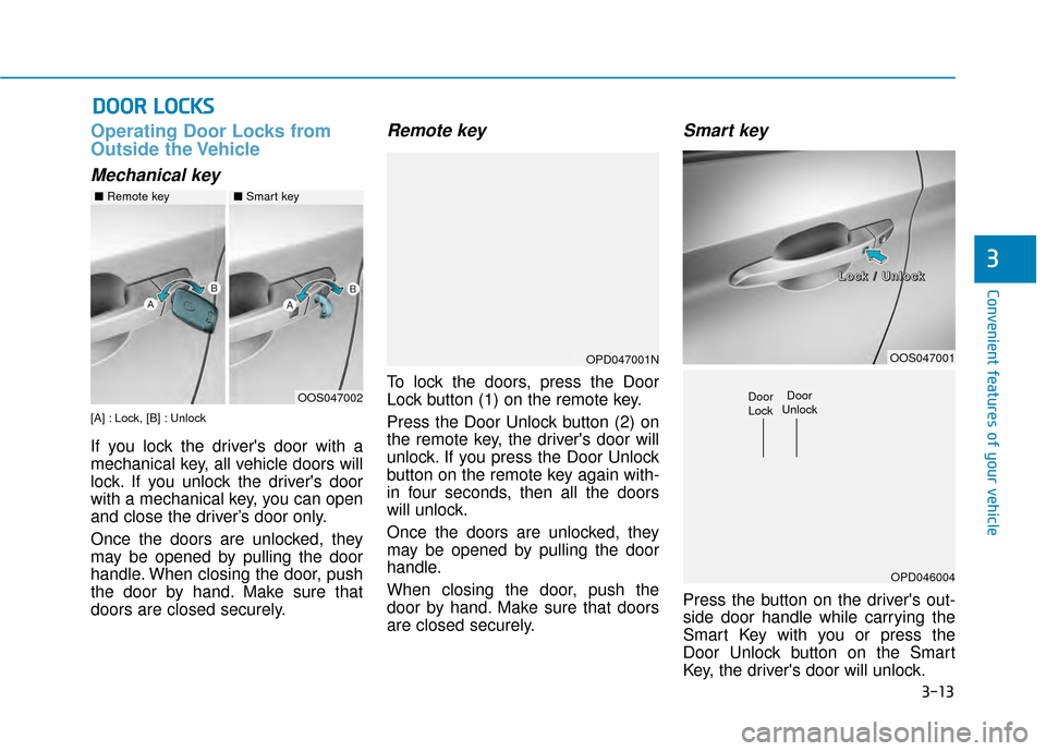 Hyundai Kona 2020 Owners Manual 3-13
Convenient features of your vehicle
3
Operating Door Locks from
Outside the Vehicle 
Mechanical key
[A] : Lock, [B] : Unlock
If you lock the drivers door with a
mechanical key, all vehicle doors