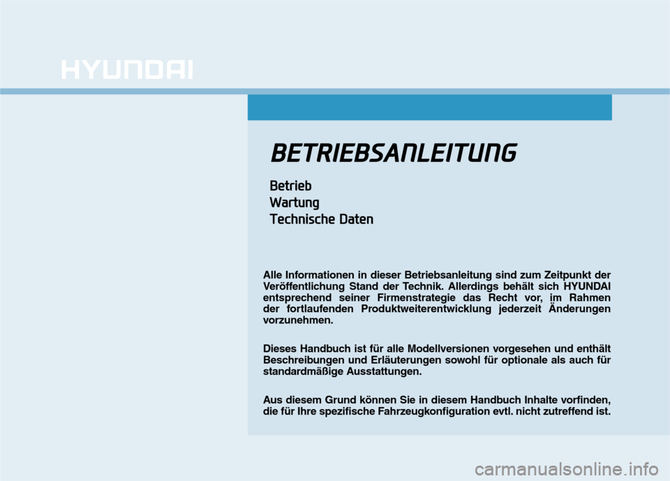 Hyundai Kona 2020 Betriebsanleitung (in German) B BE
ET
TR
RI
IE
EB
BS
SA
AN
NL
LE
EI
IT
TU
UN
NG
G
B
Be
et
tr
ri
ie
eb
b
W Wa
ar
rt
tu
un
ng
g
T Te
ec
ch
hn
ni
is
sc
ch
he
e
D
Da
at
te
en
n
Alle Informationen in dieser Betriebsanleitung sind zum Hyundai Kona 2020 Betriebsanleitung (in German) B BE
ET
TR
RI
IE
EB
BS
SA
AN
NL
LE
EI
IT
TU
UN
NG
G
B
Be
et
tr
ri
ie
eb
b
W Wa
ar
rt
tu
un
ng
g
T Te
ec
ch
hn
ni
is
sc
ch
he
e
D
Da
at
te
en
n
Alle Informationen in dieser Betriebsanleitung sind zum