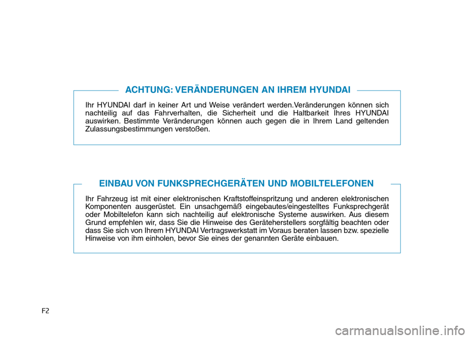 Hyundai Kona 2020 Betriebsanleitung (in German) F2
Ihr HYUNDAI darf in keiner Art und Weise verändert werden.Veränderungen können sich
nachteilig auf das Fahrverhalten, die Sicherheit und die Haltbarkeit Ihres HYUNDAI
auswirken. Bestimmte Verän Hyundai Kona 2020 Betriebsanleitung (in German) F2
Ihr HYUNDAI darf in keiner Art und Weise verändert werden.Veränderungen können sich
nachteilig auf das Fahrverhalten, die Sicherheit und die Haltbarkeit Ihres HYUNDAI
auswirken. Bestimmte Verän