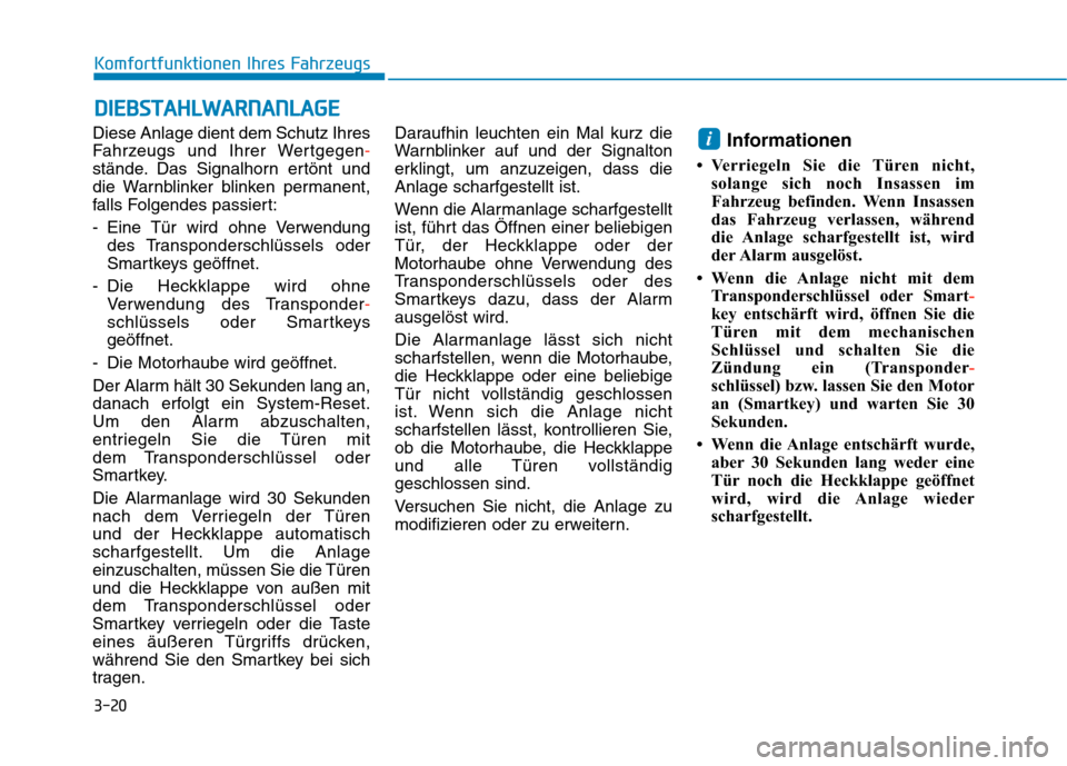 Hyundai Kona 2020 Betriebsanleitung (in German) 3-20
Komfortfunktionen Ihres Fahrzeugs
Diese Anlage dient dem Schutz Ihres
Fahrzeugs und Ihrer Wertgegen-
stände. Das Signalhorn ertönt und
die Warnblinker blinken permanent,
falls Folgendes passier Hyundai Kona 2020 Betriebsanleitung (in German) 3-20
Komfortfunktionen Ihres Fahrzeugs
Diese Anlage dient dem Schutz Ihres
Fahrzeugs und Ihrer Wertgegen-
stände. Das Signalhorn ertönt und
die Warnblinker blinken permanent,
falls Folgendes passier