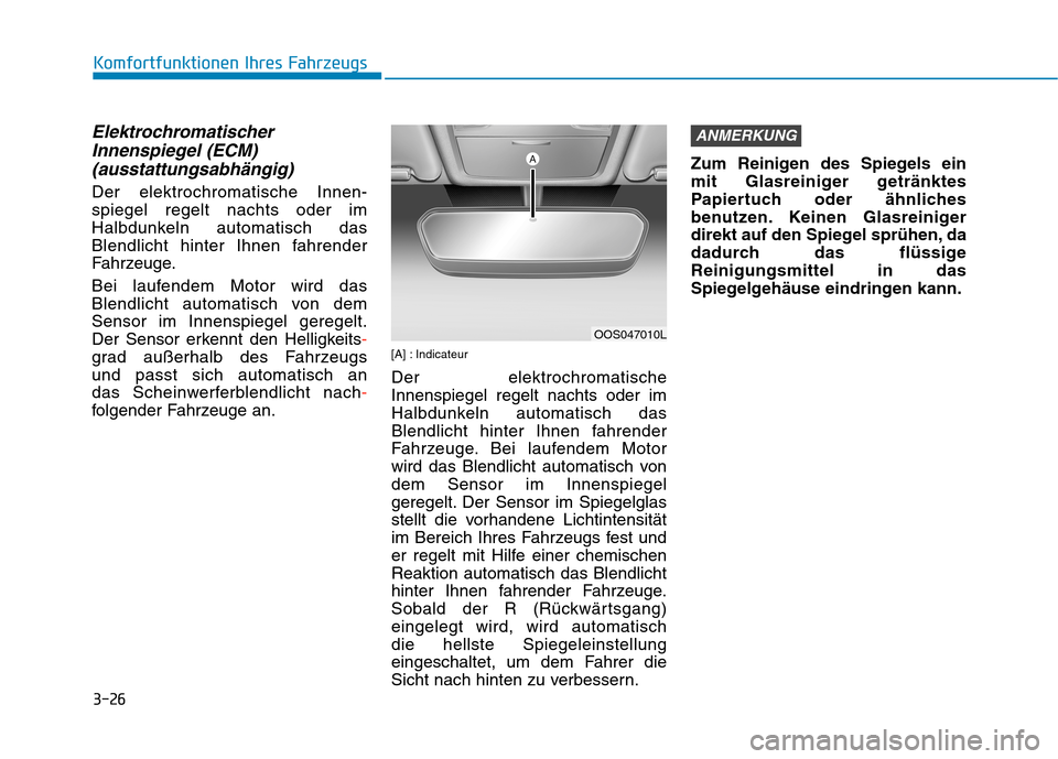 Hyundai Kona 2020 Betriebsanleitung (in German) 3-26
Komfortfunktionen Ihres Fahrzeugs
Elektrochromatischer
Innenspiegel (ECM)
(ausstattungsabhängig)
Der elektrochromatische Innen-
spiegel regelt nachts oder im
Halbdunkeln automatisch das
Blendlic Hyundai Kona 2020 Betriebsanleitung (in German) 3-26
Komfortfunktionen Ihres Fahrzeugs
Elektrochromatischer
Innenspiegel (ECM)
(ausstattungsabhängig)
Der elektrochromatische Innen-
spiegel regelt nachts oder im
Halbdunkeln automatisch das
Blendlic