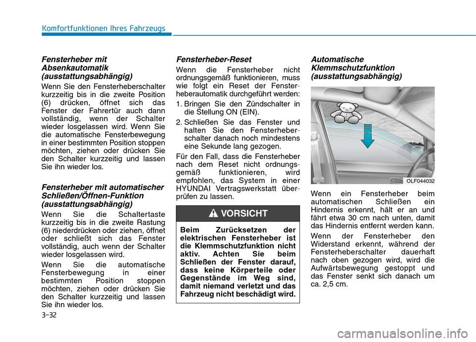 Hyundai Kona 2020  Betriebsanleitung (in German) 3-32
Komfortfunktionen Ihres Fahrzeugs
Fensterheber mit
Absenkautomatik
(ausstattungsabhängig)
Wenn Sie den Fensterheberschalter
kurzzeitig bis in die zweite Position
(6) drücken, öffnet sich das 
