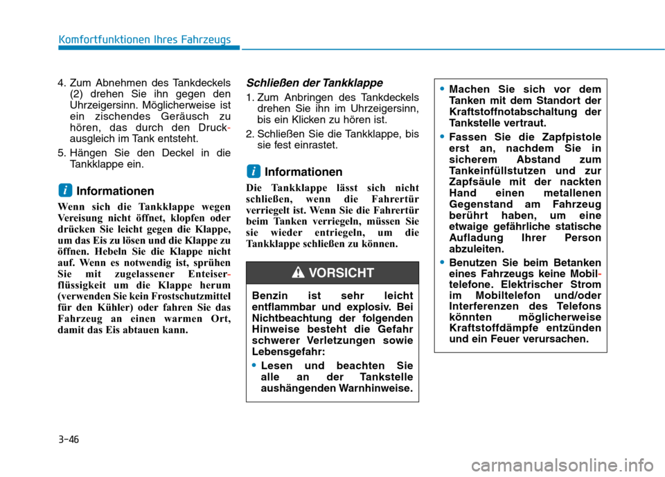 Hyundai Kona 2020 Betriebsanleitung (in German) 3-46
Komfortfunktionen Ihres Fahrzeugs
4. Zum Abnehmen des Tankdeckels
(2) drehen Sie ihn gegen den
Uhrzeigersinn. Möglicherweise ist
ein zischendes Geräusch zu
hören, das durch den Druck-
ausgleic Hyundai Kona 2020 Betriebsanleitung (in German) 3-46
Komfortfunktionen Ihres Fahrzeugs
4. Zum Abnehmen des Tankdeckels
(2) drehen Sie ihn gegen den
Uhrzeigersinn. Möglicherweise ist
ein zischendes Geräusch zu
hören, das durch den Druck-
ausgleic