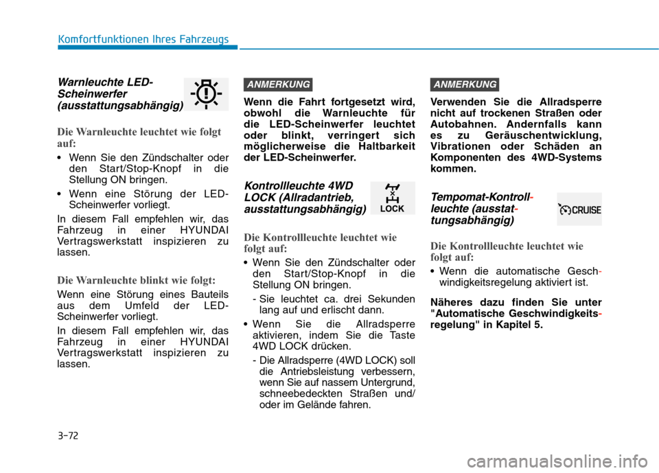 Hyundai Kona 2020 Betriebsanleitung (in German) 3-72
Komfortfunktionen Ihres Fahrzeugs
Warnleuchte LED-
Scheinwerfer
(ausstattungsabhängig)
Die Warnleuchte leuchtet wie folgt
auf:
Wenn Sie den Zündschalter oder
den Start/Stop-Knopf in die
Stellu Hyundai Kona 2020 Betriebsanleitung (in German) 3-72
Komfortfunktionen Ihres Fahrzeugs
Warnleuchte LED-
Scheinwerfer
(ausstattungsabhängig)
Die Warnleuchte leuchtet wie folgt
auf:
Wenn Sie den Zündschalter oder
den Start/Stop-Knopf in die
Stellu