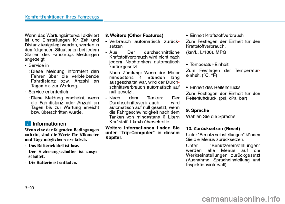 Hyundai Kona 2020  Betriebsanleitung (in German) 3-90
Komfortfunktionen Ihres Fahrzeugs
Wenn das Wartungsintervall aktiviert
ist und Einstellungen für Zeit und
Distanz festgelegt wurden, werden in
den folgenden Situationen bei jedem
Starten des Fah