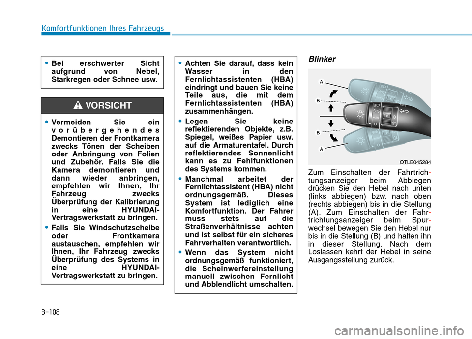 Hyundai Kona 2020  Betriebsanleitung (in German) 3-108
Komfortfunktionen Ihres Fahrzeugs
Blinker
Zum Einschalten der Fahrtrich-
tungsanzeiger beim Abbiegen
drücken Sie den Hebel nach unten
(links abbiegen) bzw. nach oben
(rechts abbiegen) bis in di