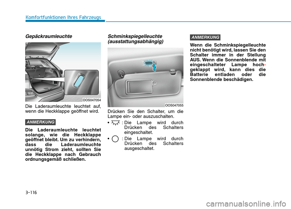 Hyundai Kona 2020 Betriebsanleitung (in German) 3-116
Komfortfunktionen Ihres Fahrzeugs
Gepäckraumleuchte
Die Laderaumleuchte leuchtet auf,
wenn die Heckklappe geöffnet wird.
Die Laderaumleuchte leuchtet
solange, wie die Heckklappe
geöffnet blei Hyundai Kona 2020 Betriebsanleitung (in German) 3-116
Komfortfunktionen Ihres Fahrzeugs
Gepäckraumleuchte
Die Laderaumleuchte leuchtet auf,
wenn die Heckklappe geöffnet wird.
Die Laderaumleuchte leuchtet
solange, wie die Heckklappe
geöffnet blei