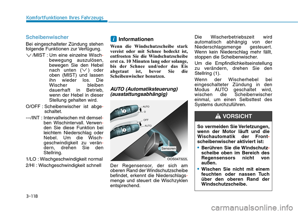 Hyundai Kona 2020 Betriebsanleitung (in German) 3-118
Komfortfunktionen Ihres Fahrzeugs
Scheibenwischer
Bei eingeschalteter Zündung stehen
folgende Funktionen zur Verfügung.
/MIST : Um eine einzelne Wisch-
bewegung auszulösen,
bewegen Sie den He Hyundai Kona 2020 Betriebsanleitung (in German) 3-118
Komfortfunktionen Ihres Fahrzeugs
Scheibenwischer
Bei eingeschalteter Zündung stehen
folgende Funktionen zur Verfügung.
/MIST : Um eine einzelne Wisch-
bewegung auszulösen,
bewegen Sie den He