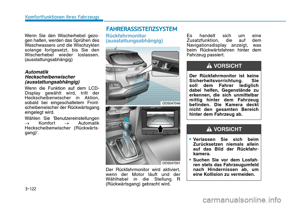 Hyundai Kona 2020 Betriebsanleitung (in German) 3-122
Komfortfunktionen Ihres Fahrzeugs
Wenn Sie den Wischerhebel gezo-
gen halten, werden das Sprühen des
Waschwassers und die Wischzyklen
solange fortgesetzt, bis Sie den
Wischerhebel wieder loslas Hyundai Kona 2020 Betriebsanleitung (in German) 3-122
Komfortfunktionen Ihres Fahrzeugs
Wenn Sie den Wischerhebel gezo-
gen halten, werden das Sprühen des
Waschwassers und die Wischzyklen
solange fortgesetzt, bis Sie den
Wischerhebel wieder loslas