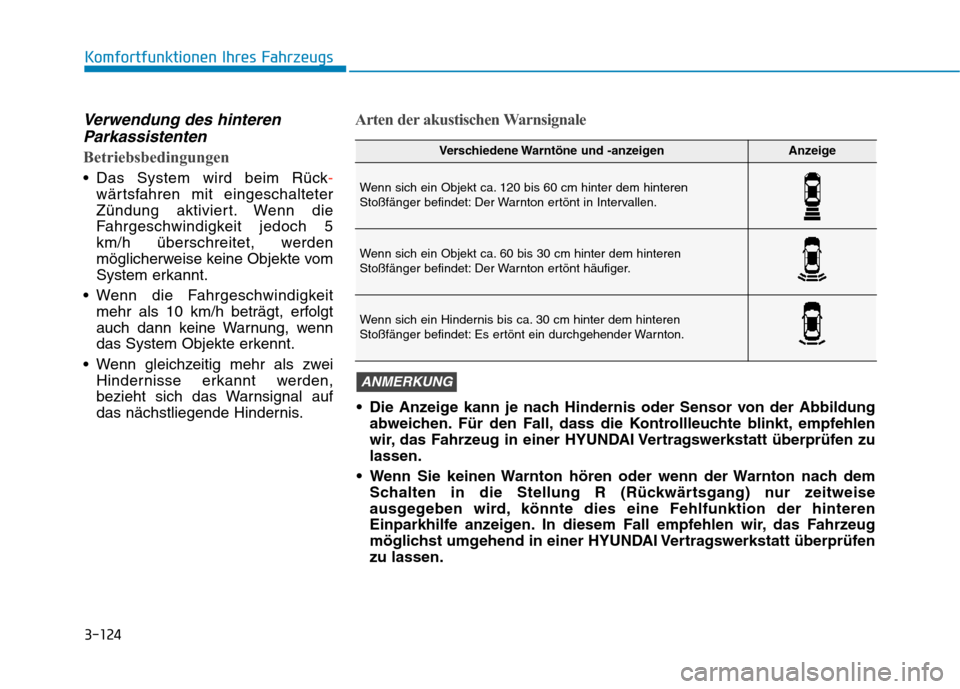 Hyundai Kona 2020 Betriebsanleitung (in German) 3-124
Komfortfunktionen Ihres Fahrzeugs
Verwendung des hinteren
Parkassistenten
Betriebsbedingungen
Das System wird beim Rück-
wärtsfahren mit eingeschalteter
Zündung aktiviert. Wenn die
Fahrgesch Hyundai Kona 2020 Betriebsanleitung (in German) 3-124
Komfortfunktionen Ihres Fahrzeugs
Verwendung des hinteren
Parkassistenten
Betriebsbedingungen
Das System wird beim Rück-
wärtsfahren mit eingeschalteter
Zündung aktiviert. Wenn die
Fahrgesch