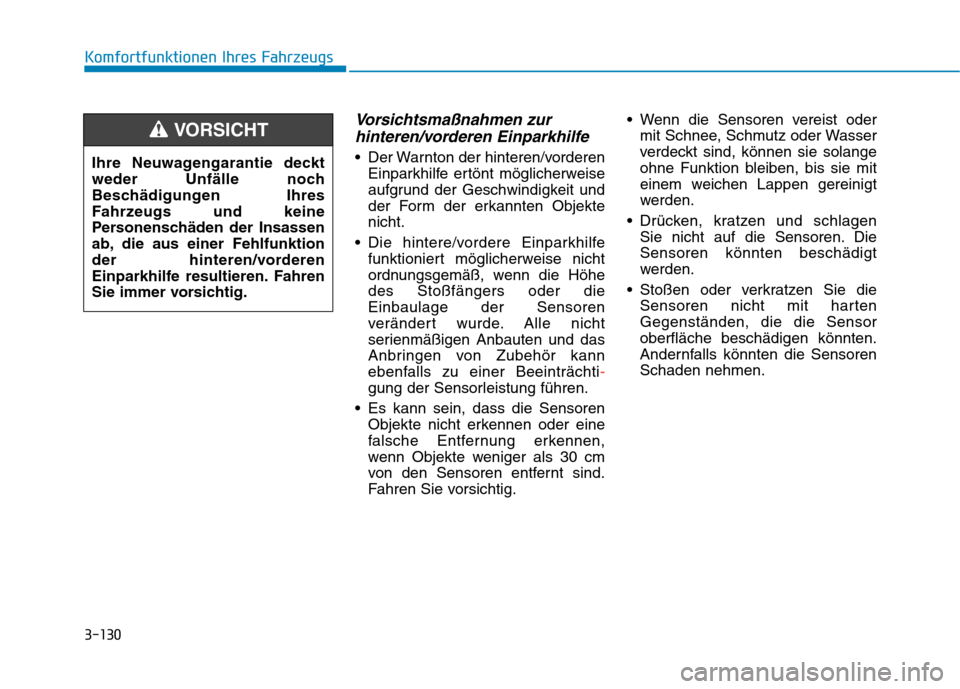 Hyundai Kona 2020 Betriebsanleitung (in German) 3-130
Komfortfunktionen Ihres Fahrzeugs
Vorsichtsmaßnahmen zur
hinteren/vorderen Einparkhilfe
Der Warnton der hinteren/vorderen
Einparkhilfe ertönt möglicherweise
aufgrund der Geschwindigkeit und
Hyundai Kona 2020 Betriebsanleitung (in German) 3-130
Komfortfunktionen Ihres Fahrzeugs
Vorsichtsmaßnahmen zur
hinteren/vorderen Einparkhilfe
Der Warnton der hinteren/vorderen
Einparkhilfe ertönt möglicherweise
aufgrund der Geschwindigkeit und