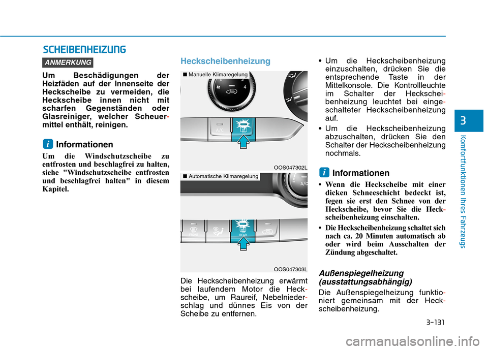 Hyundai Kona 2020 Betriebsanleitung (in German) 3-131
Komfortfunktionen Ihres Fahrzeugs
3
S SC
CH
HE
EI
IB
BE
EN
NH
HE
EI
IZ
ZU
UN
NG
G
Um Beschädigungen der
Heizfäden auf der Innenseite der
Heckscheibe zu vermeiden, die
Heckscheibe innen nicht m Hyundai Kona 2020 Betriebsanleitung (in German) 3-131
Komfortfunktionen Ihres Fahrzeugs
3
S SC
CH
HE
EI
IB
BE
EN
NH
HE
EI
IZ
ZU
UN
NG
G
Um Beschädigungen der
Heizfäden auf der Innenseite der
Heckscheibe zu vermeiden, die
Heckscheibe innen nicht m
