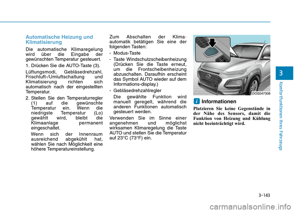 Hyundai Kona 2020 Betriebsanleitung (in German) 3-143
Komfortfunktionen Ihres Fahrzeugs
3
Automatische Heizung und
Klimatisierung
Die automatische Klimaregelung
wird über die Eingabe der
gewünschten Temperatur gesteuert.
1. Drücken Sie die AUTO- Hyundai Kona 2020 Betriebsanleitung (in German) 3-143
Komfortfunktionen Ihres Fahrzeugs
3
Automatische Heizung und
Klimatisierung
Die automatische Klimaregelung
wird über die Eingabe der
gewünschten Temperatur gesteuert.
1. Drücken Sie die AUTO-