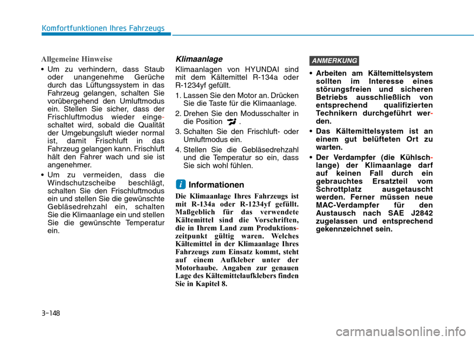 Hyundai Kona 2020 Betriebsanleitung (in German) 3-148
Komfortfunktionen Ihres Fahrzeugs
Allgemeine Hinweise
Um zu verhindern, dass Staub
oder unangenehme Gerüche
durch das Lüftungssystem in das
Fahrzeug gelangen, schalten Sie
vorübergehend den Hyundai Kona 2020 Betriebsanleitung (in German) 3-148
Komfortfunktionen Ihres Fahrzeugs
Allgemeine Hinweise
Um zu verhindern, dass Staub
oder unangenehme Gerüche
durch das Lüftungssystem in das
Fahrzeug gelangen, schalten Sie
vorübergehend den