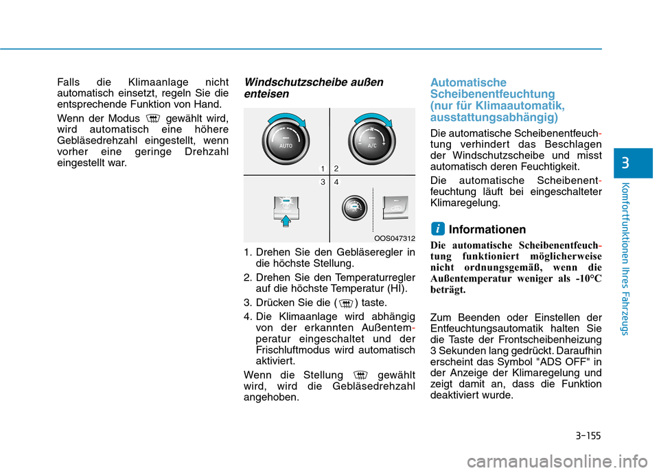 Hyundai Kona 2020 Betriebsanleitung (in German) 3-155
Komfortfunktionen Ihres Fahrzeugs
3
Falls die Klimaanlage nicht
automatisch einsetzt, regeln Sie die
entsprechende Funktion von Hand.
Wenn der Modus gewählt wird,
wird automatisch eine höhere Hyundai Kona 2020 Betriebsanleitung (in German) 3-155
Komfortfunktionen Ihres Fahrzeugs
3
Falls die Klimaanlage nicht
automatisch einsetzt, regeln Sie die
entsprechende Funktion von Hand.
Wenn der Modus gewählt wird,
wird automatisch eine höhere