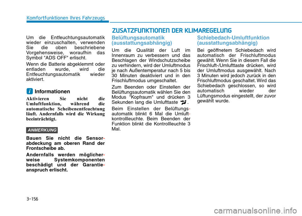 Hyundai Kona 2020 Betriebsanleitung (in German) 3-156
Komfortfunktionen Ihres Fahrzeugs
Um die Entfeuchtungsautomatik
wieder einzuschalten, verwenden
Sie die oben beschriebene
Vorgehensweise, woraufhin das
Symbol "ADS OFF" erlischt.
Wenn die Batter Hyundai Kona 2020 Betriebsanleitung (in German) 3-156
Komfortfunktionen Ihres Fahrzeugs
Um die Entfeuchtungsautomatik
wieder einzuschalten, verwenden
Sie die oben beschriebene
Vorgehensweise, woraufhin das
Symbol "ADS OFF" erlischt.
Wenn die Batter