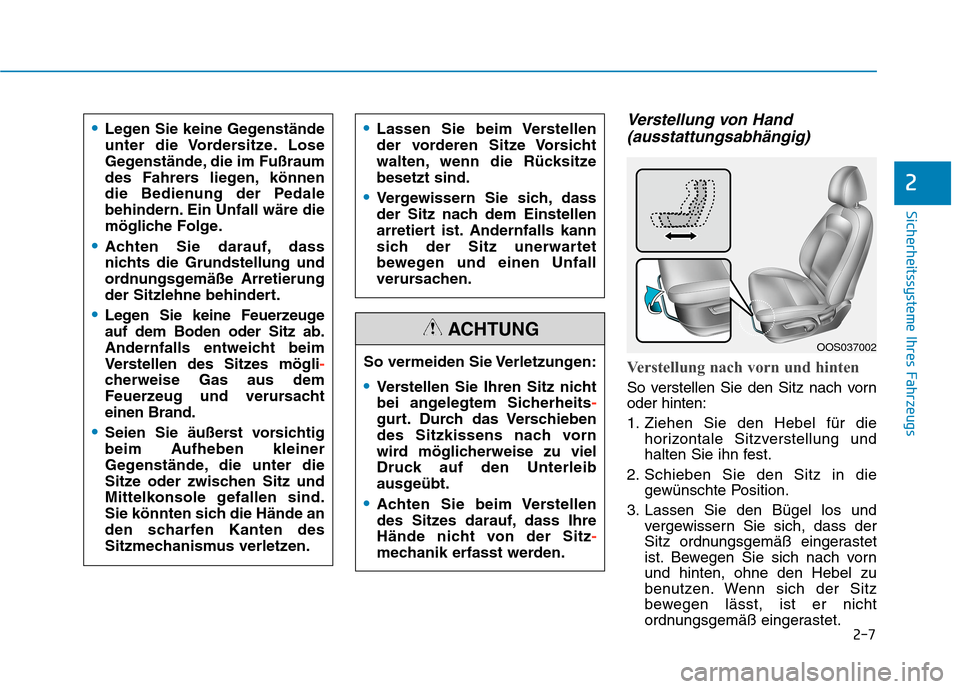 Hyundai Kona 2020 Betriebsanleitung (in German) 2-7
Sicherheitssysteme Ihres Fahrzeugs
Verstellung von Hand
(ausstattungsabhängig)
Verstellung nach vorn und hinten
So verstellen Sie den Sitz nach vorn
oder hinten:
1. Ziehen Sie den Hebel für die Hyundai Kona 2020 Betriebsanleitung (in German) 2-7
Sicherheitssysteme Ihres Fahrzeugs
Verstellung von Hand
(ausstattungsabhängig)
Verstellung nach vorn und hinten
So verstellen Sie den Sitz nach vorn
oder hinten:
1. Ziehen Sie den Hebel für die