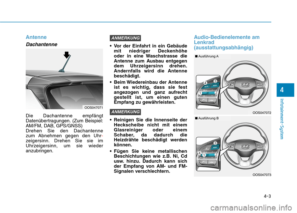 Hyundai Kona 2020 Betriebsanleitung (in German) 4-3
Infotainment-System
4
Antenne
Dachantenne
Die Dachantenne empfängt
Datenübertragungen. (Zum Beispiel:
AM/FM, DAB, GPS/GNSS)
Drehen Sie den Dachantenne
zum Abnehmen gegen den Uhr-
zeigersinn. Dr Hyundai Kona 2020 Betriebsanleitung (in German) 4-3
Infotainment-System
4
Antenne
Dachantenne
Die Dachantenne empfängt
Datenübertragungen. (Zum Beispiel:
AM/FM, DAB, GPS/GNSS)
Drehen Sie den Dachantenne
zum Abnehmen gegen den Uhr-
zeigersinn. Dr