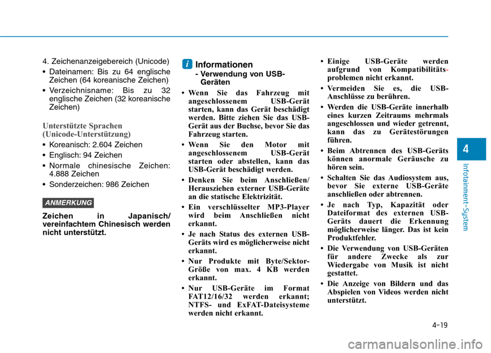 Hyundai Kona 2020  Betriebsanleitung (in German) 4-19
Infotainment-System
4
4. Zeichenanzeigebereich (Unicode)
 Dateinamen: Bis zu 64 englische
Zeichen (64 koreanische Zeichen)
 Verzeichnisname: Bis zu 32
englische Zeichen (32 koreanische
Zeichen)
U