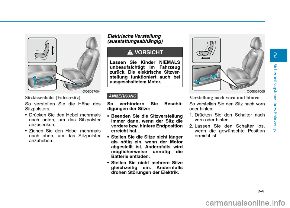 Hyundai Kona 2020  Betriebsanleitung (in German) 2-9
Sicherheitssysteme Ihres Fahrzeugs
Sitzkissenhöhe (Fahrersitz)
So verstellen Sie die Höhe des
Sitzpolsters:
 Drücken Sie den Hebel mehrmals
nach unten, um das Sitzpolster
abzusenken.
 Ziehen Si
