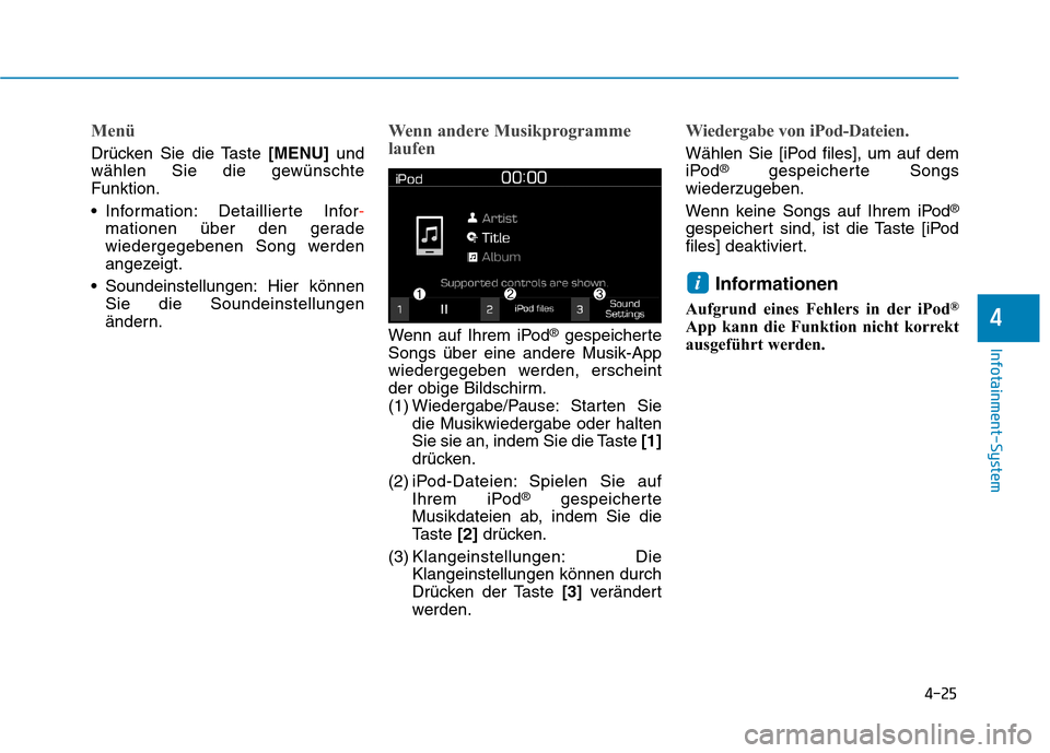 Hyundai Kona 2020  Betriebsanleitung (in German) 4-25
Infotainment-System
4
Menü
Drücken Sie die Taste [MENU]und
wählen Sie die gewünschte
Funktion.
 Information: Detaillierte Infor-
mationen über den gerade
wiedergegebenen Song werden
angezeig