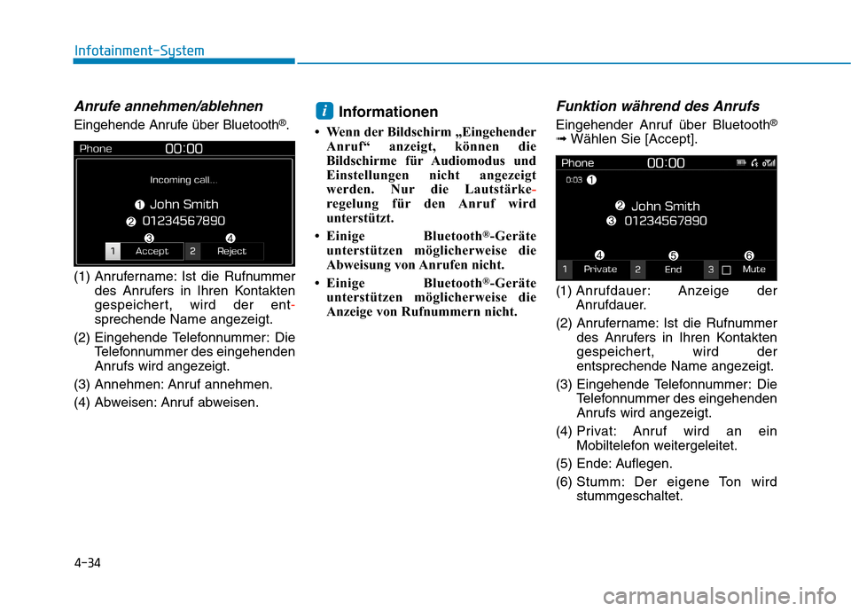 Hyundai Kona 2020 Betriebsanleitung (in German) 4-34
Infotainment-System
Anrufe annehmen/ablehnen
Eingehende Anrufe über Bluetooth®.
(1) Anrufername: Ist die Rufnummer
des Anrufers in Ihren Kontakten
gespeichert, wird der ent-
sprechende Name ang Hyundai Kona 2020 Betriebsanleitung (in German) 4-34
Infotainment-System
Anrufe annehmen/ablehnen
Eingehende Anrufe über Bluetooth®.
(1) Anrufername: Ist die Rufnummer
des Anrufers in Ihren Kontakten
gespeichert, wird der ent-
sprechende Name ang