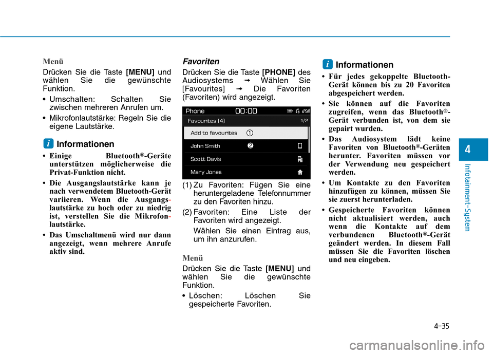 Hyundai Kona 2020  Betriebsanleitung (in German) 4-35
Infotainment-System
4
Menü
Drücken Sie die Taste [MENU]und
wählen Sie die gewünschte
Funktion.
 Umschalten: Schalten Sie
zwischen mehreren Anrufen um.
 Mikrofonlautstärke: Regeln Sie die
eig