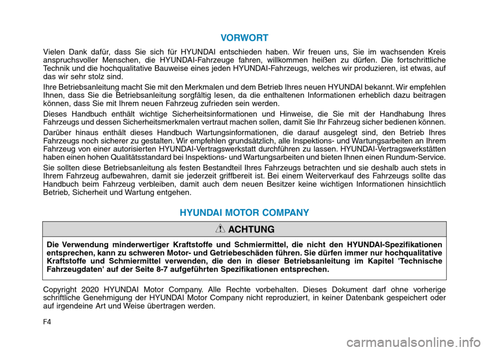 Hyundai Kona 2020 Betriebsanleitung (in German) F4
VORWORT
Vielen Dank dafür, dass Sie sich für HYUNDAI entschieden haben. Wir freuen uns, Sie im wachsenden Kreis
anspruchsvoller Menschen, die HYUNDAI-Fahrzeuge fahren, willkommen heißen zu dürf Hyundai Kona 2020 Betriebsanleitung (in German) F4
VORWORT
Vielen Dank dafür, dass Sie sich für HYUNDAI entschieden haben. Wir freuen uns, Sie im wachsenden Kreis
anspruchsvoller Menschen, die HYUNDAI-Fahrzeuge fahren, willkommen heißen zu dürf