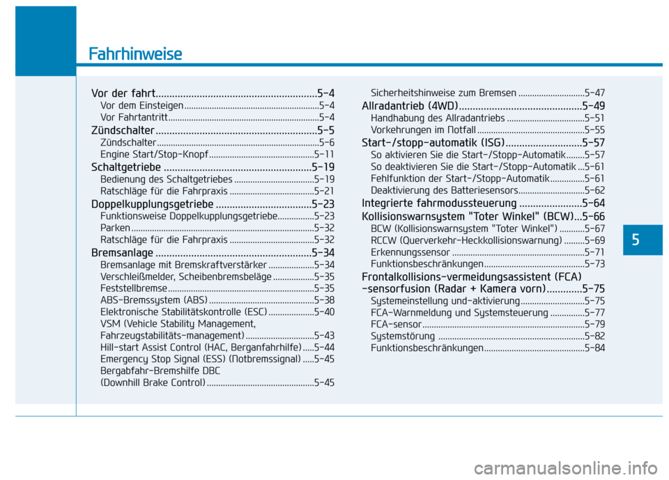 Hyundai Kona 2020 Betriebsanleitung (in German) Fahrhinweise
Vor der fahrt...........................................................5-4
Vor dem Einsteigen ...........................................................5-4
Vor Fahrtantritt ............ Hyundai Kona 2020 Betriebsanleitung (in German) Fahrhinweise
Vor der fahrt...........................................................5-4
Vor dem Einsteigen ...........................................................5-4
Vor Fahrtantritt ............