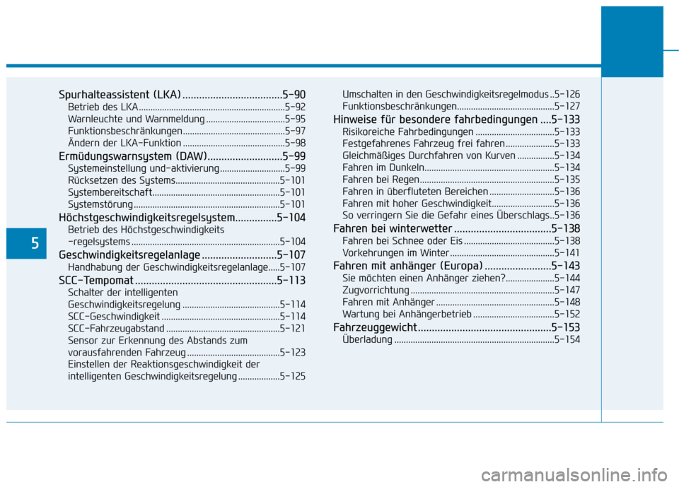 Hyundai Kona 2020 Betriebsanleitung (in German) 5
Spurhalteassistent (LKA) ....................................5-90
Betrieb des LKA ...............................................................5-92
Warnleuchte und Warnmeldung .................... Hyundai Kona 2020 Betriebsanleitung (in German) 5
Spurhalteassistent (LKA) ....................................5-90
Betrieb des LKA ...............................................................5-92
Warnleuchte und Warnmeldung ....................