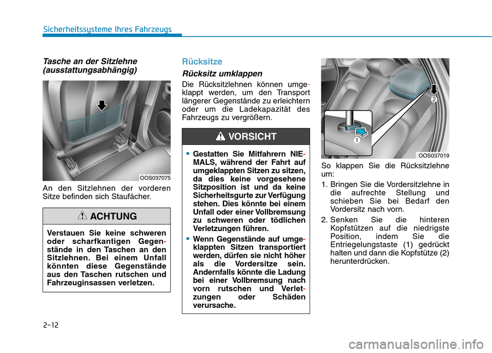 Hyundai Kona 2020  Betriebsanleitung (in German) 2-12
Sicherheitssysteme Ihres Fahrzeugs
Tasche an der Sitzlehne
(ausstattungsabhängig)
An den Sitzlehnen der vorderen
Sitze befinden sich Staufächer.
Rücksitze
Rücksitz umklappen 
Die Rücksitzleh Hyundai Kona 2020  Betriebsanleitung (in German) 2-12
Sicherheitssysteme Ihres Fahrzeugs
Tasche an der Sitzlehne
(ausstattungsabhängig)
An den Sitzlehnen der vorderen
Sitze befinden sich Staufächer.
Rücksitze
Rücksitz umklappen 
Die Rücksitzleh