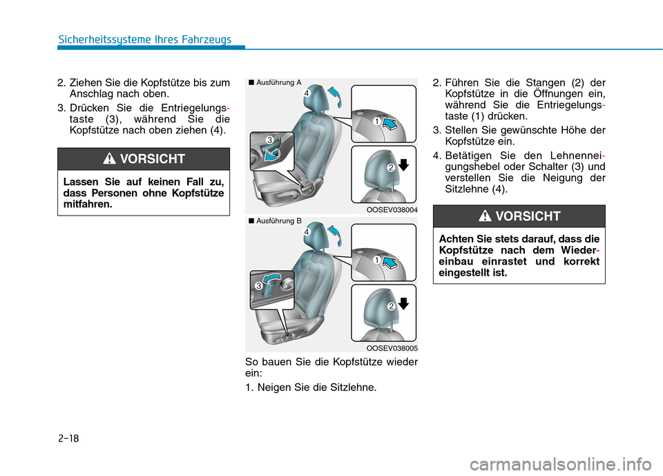Hyundai Kona 2020  Betriebsanleitung (in German) 2-18
Sicherheitssysteme Ihres Fahrzeugs
2. Ziehen Sie die Kopfstütze bis zum
Anschlag nach oben.
3. Drücken Sie die Entriegelungs-
taste (3), während Sie die
Kopfstütze nach oben ziehen (4).
So ba Hyundai Kona 2020  Betriebsanleitung (in German) 2-18
Sicherheitssysteme Ihres Fahrzeugs
2. Ziehen Sie die Kopfstütze bis zum
Anschlag nach oben.
3. Drücken Sie die Entriegelungs-
taste (3), während Sie die
Kopfstütze nach oben ziehen (4).
So ba