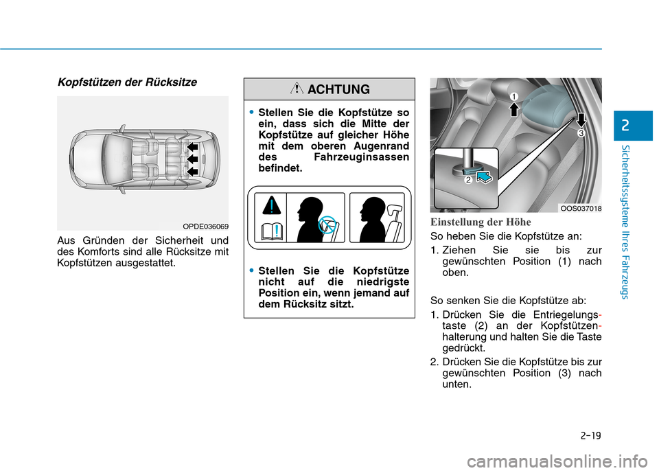 Hyundai Kona 2020  Betriebsanleitung (in German) 2-19
Sicherheitssysteme Ihres Fahrzeugs
2
Kopfstützen der Rücksitze 
Aus Gründen der Sicherheit und 
des Komforts sind alle Rücksitze mit
Kopfstützen ausgestattet.
Einstellung der Höhe
So heben  Hyundai Kona 2020  Betriebsanleitung (in German) 2-19
Sicherheitssysteme Ihres Fahrzeugs
2
Kopfstützen der Rücksitze 
Aus Gründen der Sicherheit und 
des Komforts sind alle Rücksitze mit
Kopfstützen ausgestattet.
Einstellung der Höhe
So heben