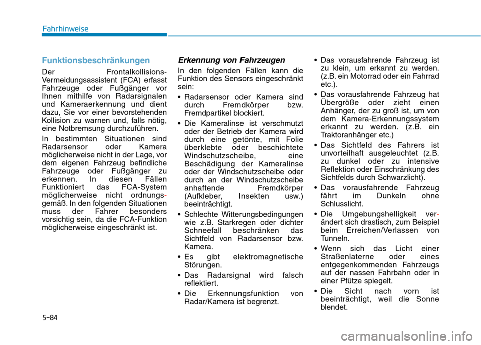 Hyundai Kona 2020 Betriebsanleitung (in German) 5-84
Fahrhinweise
Funktionsbeschränkungen
Der Frontalkollisions-
Vermeidungsassistent (FCA) erfasst
Fahrzeuge oder Fußgänger vor
Ihnen mithilfe von Radarsignalen
und Kameraerkennung und dient
dazu, Hyundai Kona 2020 Betriebsanleitung (in German) 5-84
Fahrhinweise
Funktionsbeschränkungen
Der Frontalkollisions-
Vermeidungsassistent (FCA) erfasst
Fahrzeuge oder Fußgänger vor
Ihnen mithilfe von Radarsignalen
und Kameraerkennung und dient
dazu,
