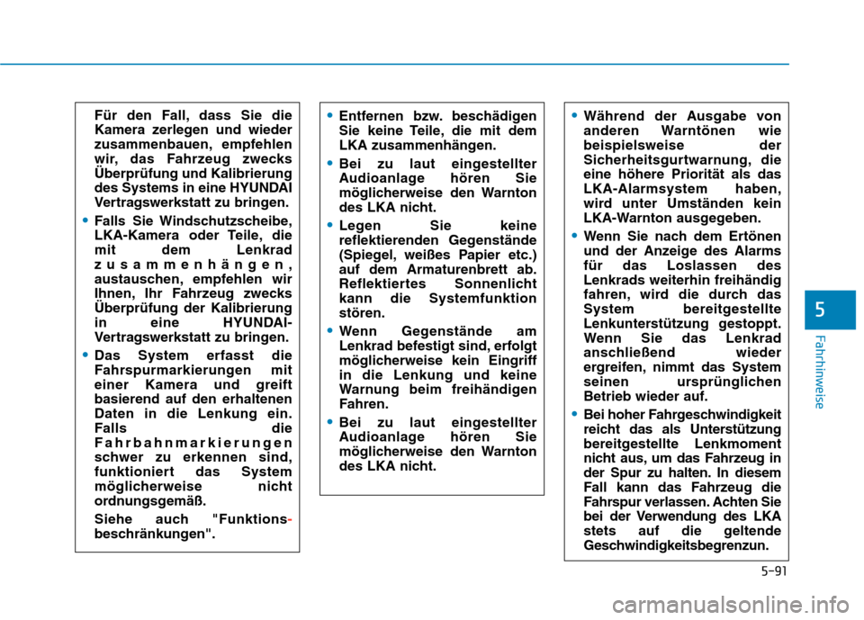 Hyundai Kona 2020 Betriebsanleitung (in German) 5-91
Fahrhinweise
5
Für den Fall, dass Sie die
Kamera zerlegen und wieder
zusammenbauen, empfehlen
wir, das Fahrzeug zwecks
Überprüfung und Kalibrierung
des Systems in eine HYUNDAI
Vertragswerkstat Hyundai Kona 2020 Betriebsanleitung (in German) 5-91
Fahrhinweise
5
Für den Fall, dass Sie die
Kamera zerlegen und wieder
zusammenbauen, empfehlen
wir, das Fahrzeug zwecks
Überprüfung und Kalibrierung
des Systems in eine HYUNDAI
Vertragswerkstat