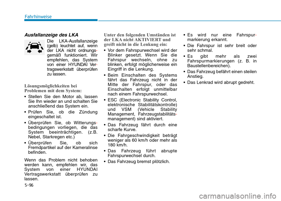 Hyundai Kona 2020 Betriebsanleitung (in German) 5-96
Fahrhinweise
Ausfallanzeige des LKA
Die LKA-Ausfallanzeige
(gelb) leuchtet auf, wenn
der LKA nicht ordnungs-
gemäß funktioniert. Wir
empfehlen, das System
von einer HYUNDAI Ver-
tragswerkstatt Hyundai Kona 2020 Betriebsanleitung (in German) 5-96
Fahrhinweise
Ausfallanzeige des LKA
Die LKA-Ausfallanzeige
(gelb) leuchtet auf, wenn
der LKA nicht ordnungs-
gemäß funktioniert. Wir
empfehlen, das System
von einer HYUNDAI Ver-
tragswerkstatt