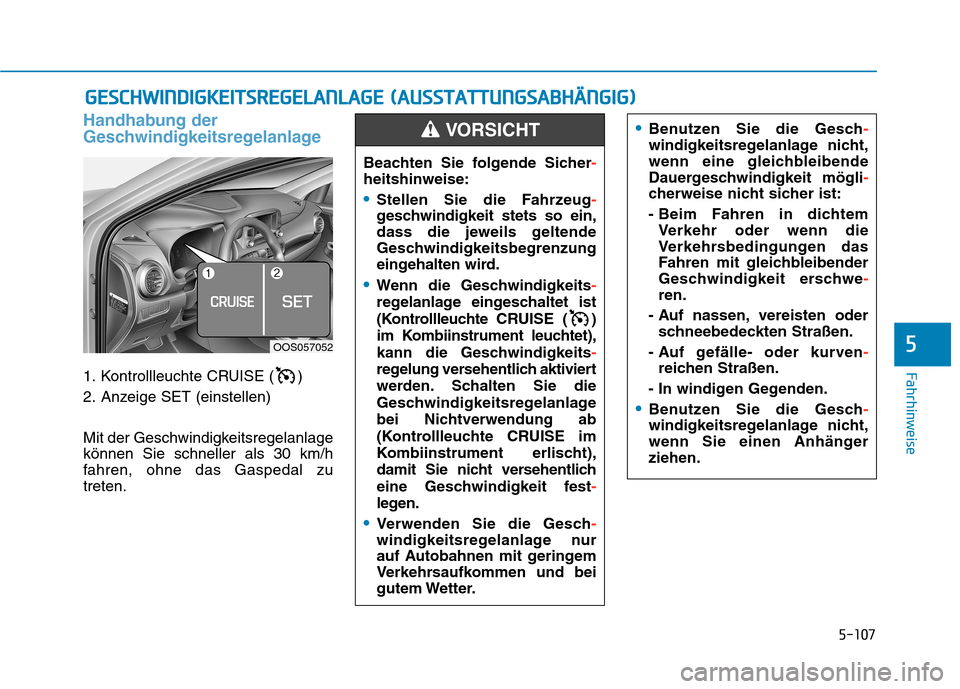 Hyundai Kona 2020 Betriebsanleitung (in German) 5-107
Fahrhinweise
5
Handhabung der
Geschwindigkeitsregelanlage
1. Kontrollleuchte CRUISE ( )
2. Anzeige SET (einstellen)
Mit der Geschwindigkeitsregelanlage
können Sie schneller als 30 km/h
fahren, Hyundai Kona 2020 Betriebsanleitung (in German) 5-107
Fahrhinweise
5
Handhabung der
Geschwindigkeitsregelanlage
1. Kontrollleuchte CRUISE ( )
2. Anzeige SET (einstellen)
Mit der Geschwindigkeitsregelanlage
können Sie schneller als 30 km/h
fahren,