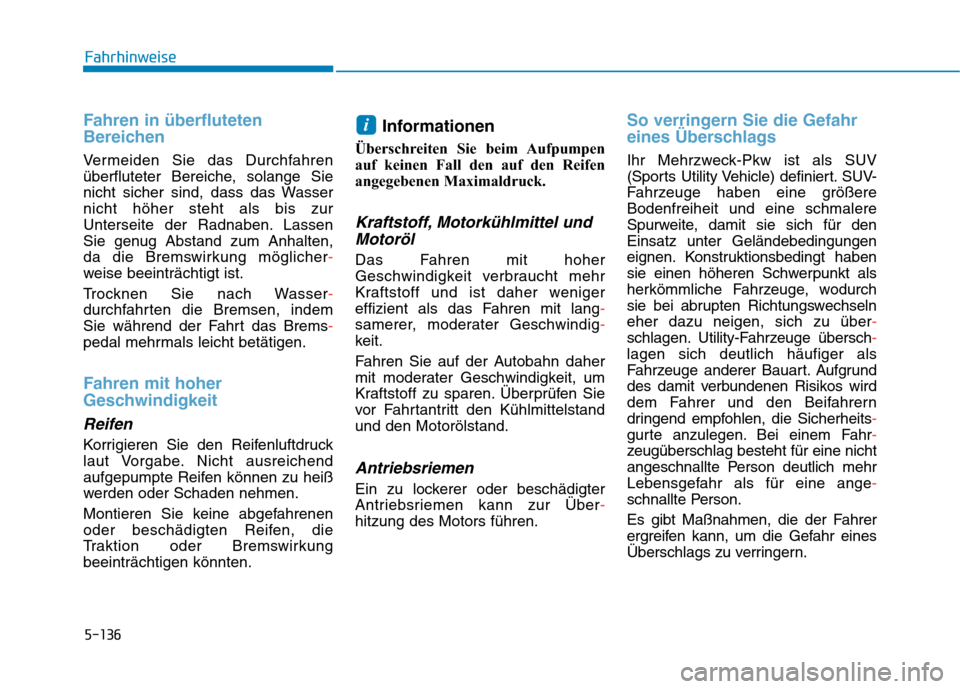 Hyundai Kona 2020 Betriebsanleitung (in German) 5-136
Fahrhinweise
Fahren in überfluteten
Bereichen
Vermeiden Sie das Durchfahren
überfluteter Bereiche, solange Sie
nicht sicher sind, dass das Wasser
nicht höher steht als bis zur
Unterseite der Hyundai Kona 2020 Betriebsanleitung (in German) 5-136
Fahrhinweise
Fahren in überfluteten
Bereichen
Vermeiden Sie das Durchfahren
überfluteter Bereiche, solange Sie
nicht sicher sind, dass das Wasser
nicht höher steht als bis zur
Unterseite der